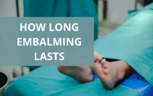 How Long Does Embalming Last